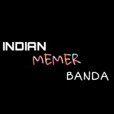 Indian Memer Banda 🇮🇳